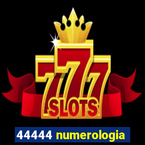 44444 numerologia